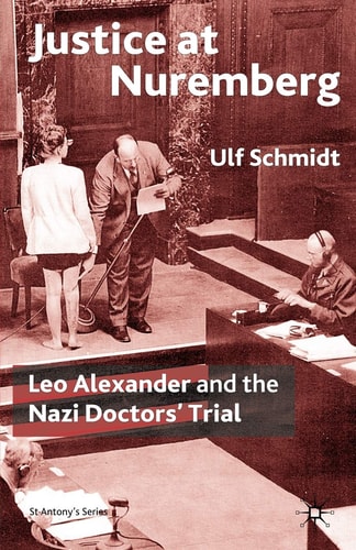 Justice at Nuremberg: Leo Alexander and the Nazi Doctors’ Trial