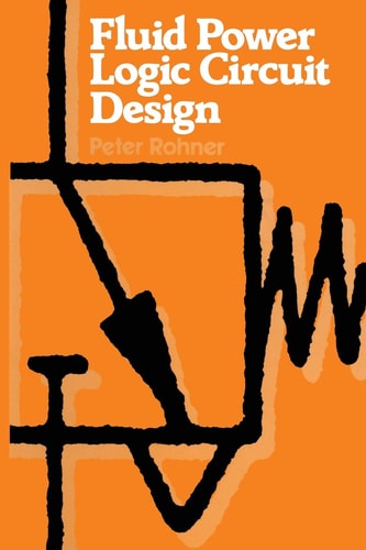 Fluid Power Logic Circuit Design: Analysis, Design Methods and Worked Examples