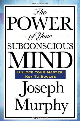 The Power of Your Sub-conscious Mind