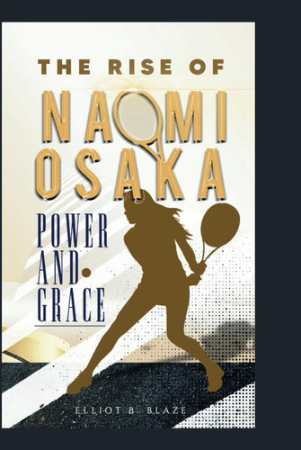 THE RISE OF NAOMI OSAKA: POWER AND GRACE