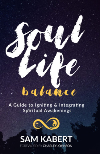 Soul/life Balance A Guide to Igniting & Integrating Spiritual Awakenings