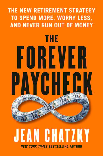 The Forever Paycheck: The New Retirement Strategy to Spend More, Worry Less, and Never Run Out of Money