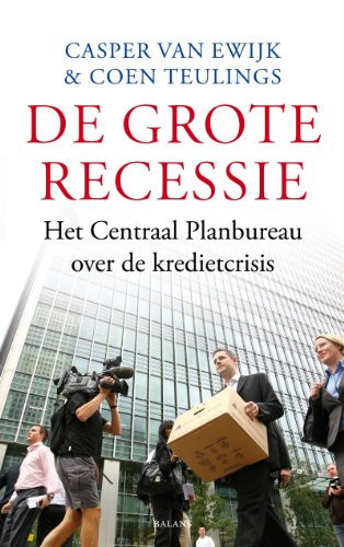 De grote recessie het Centraal Planbureau over de kredietcrisis - Casper van Ewijk, Coenraad Nicolaas Teulings
