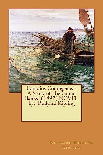 Captains Courageous" A Story of the Grand Banks (1897) NOVEL By: Rudyard Kipling