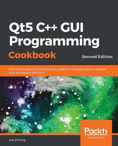 Qt5 C GUI Programming Cookbook (Practical recipes for building