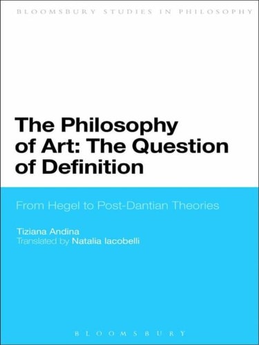 The philosophy of art : the question of definition : from Hegel to post-Dantian theories