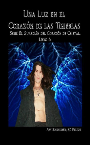 Una luz en el corazón de las tinieblas - El guardián del corazón de cristal. libro 4