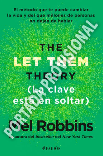 La Teoría Let Them. la Clave Está en Soltar: el Método Que Te Puede Cambiar la Vida y Del Que Millones de Personas No Dejan de Hablar / the Let Them Theory