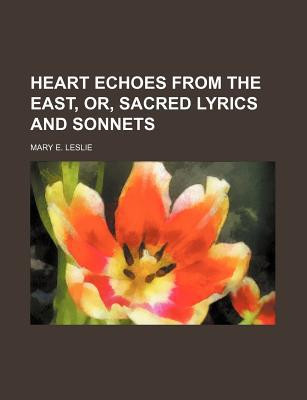 Heart Echoes from the East, or, Sacred Lyrics and Sonnets