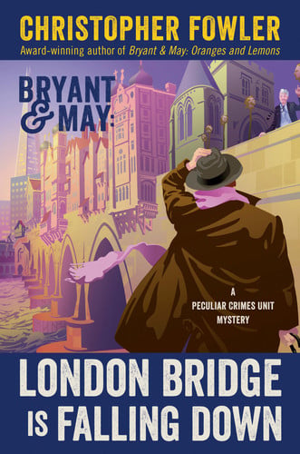 Bryant & May: London Bridge Is Falling Down A Peculiar Crimes Unit Mystery