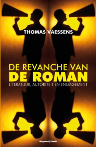 De revanche van de roman: literatuur, autoriteit en engagement - Thomas Vaessens