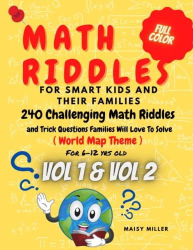 Math Riddles For Smart Kids And Their Families, 240 Challenging Math Riddles and Trick Questions Families Will Love To Solve: World Map Theme for 6-12 yrs old, Vol 1 and Vol 2
