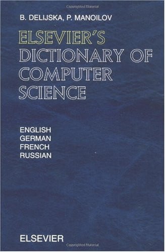 Elsevier's Dictionary of Computer Science: In English, German, French and Russian