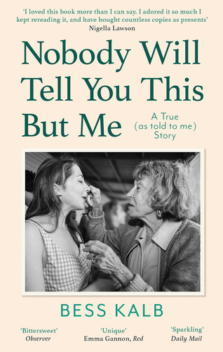 Nobody Will Tell You This But Me A True (as Told to Me) Story: 'I Loved This Book More Than I Can Say' Nigella Lawson