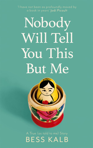 Nobody Will Tell You This But Me A True (as Told to Me) Story: 'I Loved This Book More Than I Can Say' Nigella Lawson