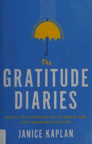 The Gratitude Diaries How a Year Looking on the Bright Side Can Transform Your Life