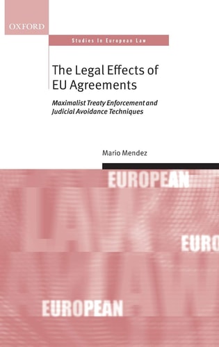 The Legal Effects of EU Agreements.Maximalist Treaty Enforcement and Judicial Avoidance Techniques