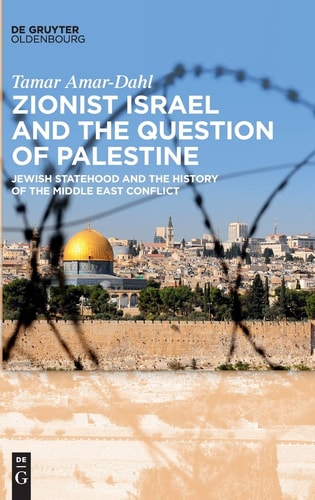 Zionist Israel and the Question of Palestine: Jewish Statehood and the History of the Middle East Conflict