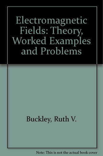Electromagnetic Fields: Theory, worked examples and problems