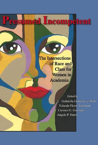 Presumed Incompetent The Intersections of Race and Class for Women in Academia
