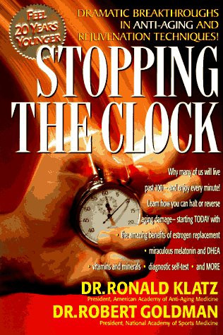 Stopping the Clock Why Many of Us Will Live Past 100–and Enjoy Every Minute!