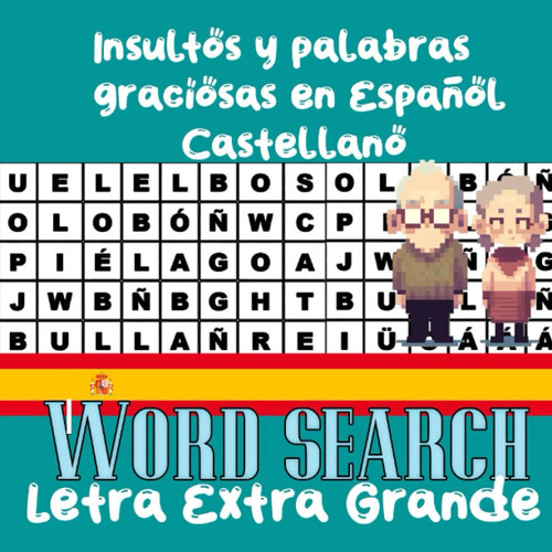 Curse and Funny Words in Castilian Spanish Word Search (Spain) For Adults,85 puzzles,extra large print version: Insultos y Palabras Graciosas en ... versión letra extra grande (Spanish Edition)