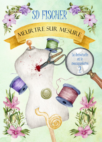 Meurtre sur mesure: Un cosy-mystery pétillant teinté de romance (La demoiselle et le mousquetaire)