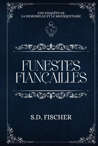 Funestes fiançailles: Un cosy mystery pétillant teinté de romance (La demoiselle et le mousquetaire)