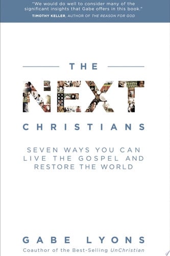 The Next Christians Seven Ways You Can Live the Gospel and Restore the World