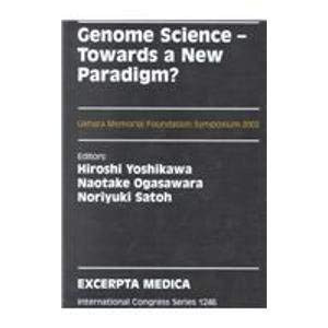 Genome Science, Towards a New Paradigm: Invited Papers of the Uehara Memorial Foundation Symposium on Genome Science: Towards a New Paradigm, Held in ... 5 June 2002 (International Congress Series)
