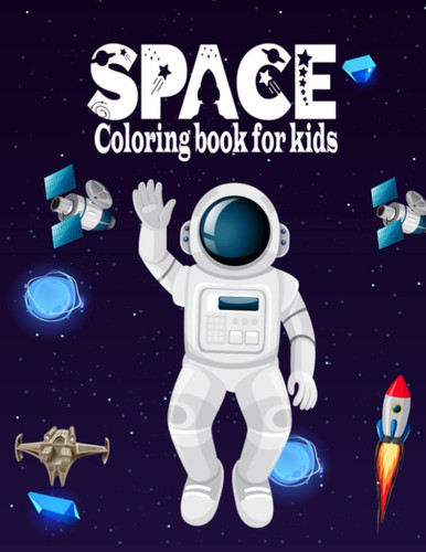 space coloring book for kids: 50 Pages of Rocket Ships & Coloring Fun for All Ages!