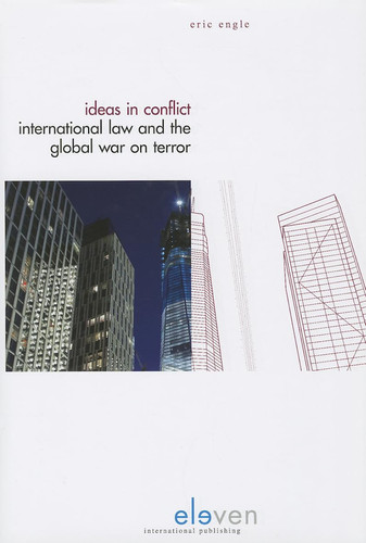 Ideas in Conflict International Law and the Global War on Terror