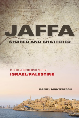 Jaffa shared and shattered : contrived coexistence in Israel/Palestine