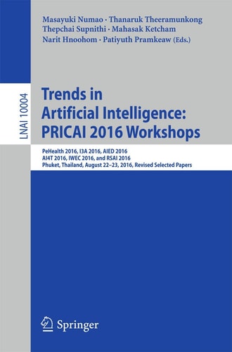 Trends in Artificial Intelligence: PRICAI 2016 Workshops: PeHealth 2016, I3A 2016, AIED 2016, AI4T 2016, IWEC 2016, and RSAI 2016, Phuket, Thailand, August 22-23, 2016, Revised Selected Papers