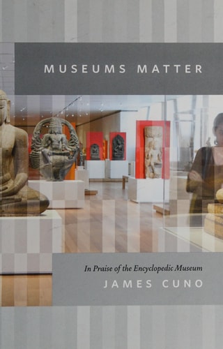 Museums Matter: In Praise of the Encyclopedic Museum