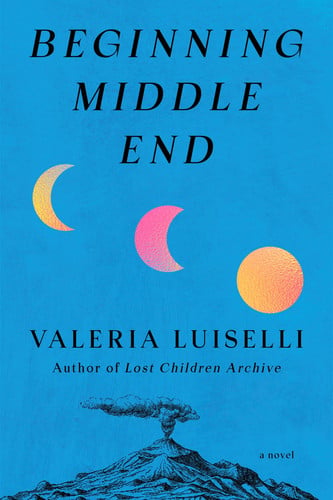 Beginning Middle End: A Novel - Book by Valeria Luiselli