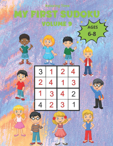 My First Sudoku Volume 9: 150 Sudoku 4x4 for children from 6 to 8 years in a 8,5"*11" size book with game instructions and solutions. A children’s ... world of Sudoku with three progressive levels
