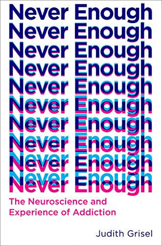 Never Enough The Neuroscience and Experience of Addiction