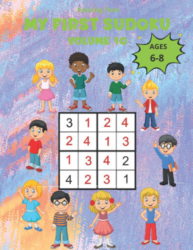 My First Sudoku Volume 10: 150 Sudoku 4x4 for children from 6 to 8 years in a 8,5"*11" size book with game instructions and solutions. A children’s ... world of Sudoku with three progressive levels