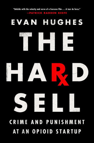 The Hard Sell Crime and Punishment at an Opioid Startup
