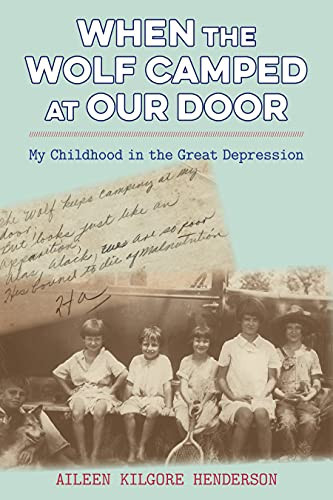 When the Wolf Camped at Our Door: My Childhood in the Great Depression
