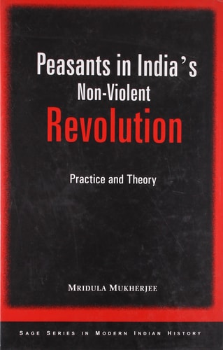 Peasants in India's Non-Violent Revolution: Practice and Theory