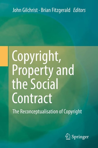 Copyright, Property and the Social Contract: The Reconceptualisation of Copyright