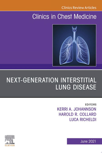 Next-Generation Interstitial Lung Disease, An Issue of Clinics in Chest Medicine