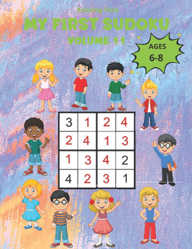 My First Sudoku Volume 11: 150 Sudoku 4x4 for children from 6 to 8 years in a 8,5"*11" size book with game instructions and solutions. A children’s ... world of Sudoku with three progressive levels