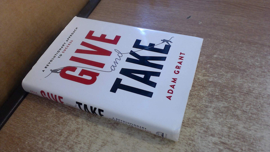 Give and Take A Revolutionary Approach to Success