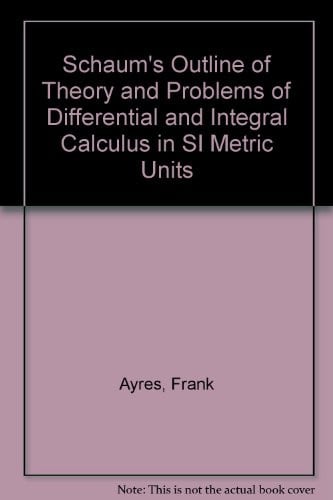 Schaum's Outline of Theory and Problems of Differential and Integral Calculus in SI Metric Units