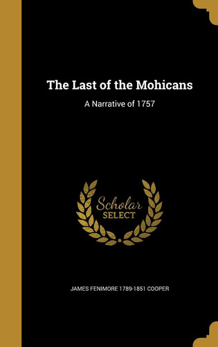 The Last of the Mohicans A Narrative of 1757