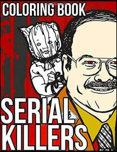 Coloring Book Serial Killers New Kind of Stress Relief Coloring Book for Adults