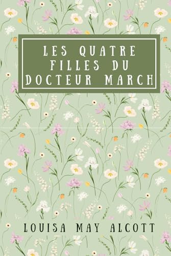 Les Quatres Filles du docteur March: de Louisa May Alcott | Edition complète